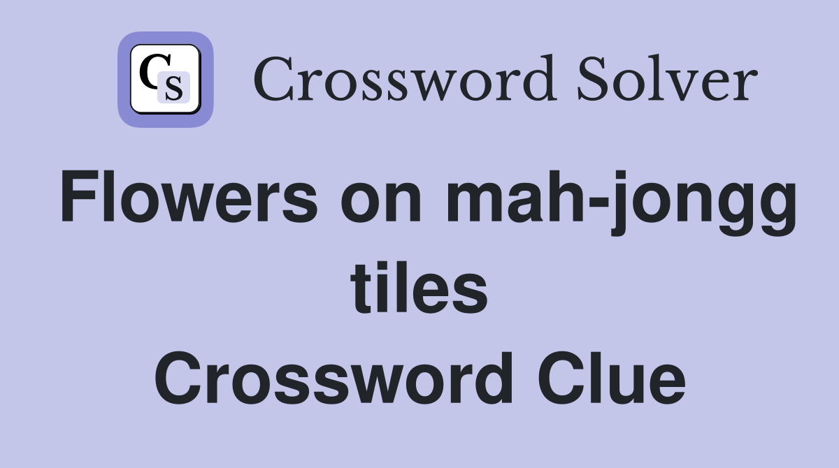Flowers on mah-jongg tiles Crossword Clue