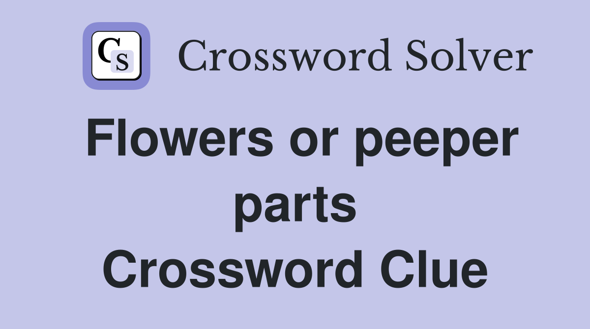 Flowers or peeper parts Crossword Clue