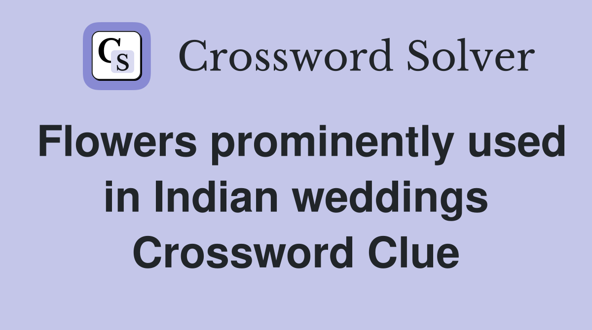 Flowers prominently used in Indian weddings Crossword Clue