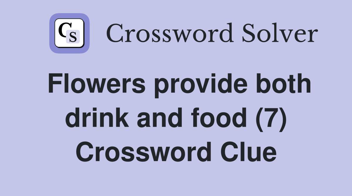 Flowers provide both drink and food (7) Crossword Clue