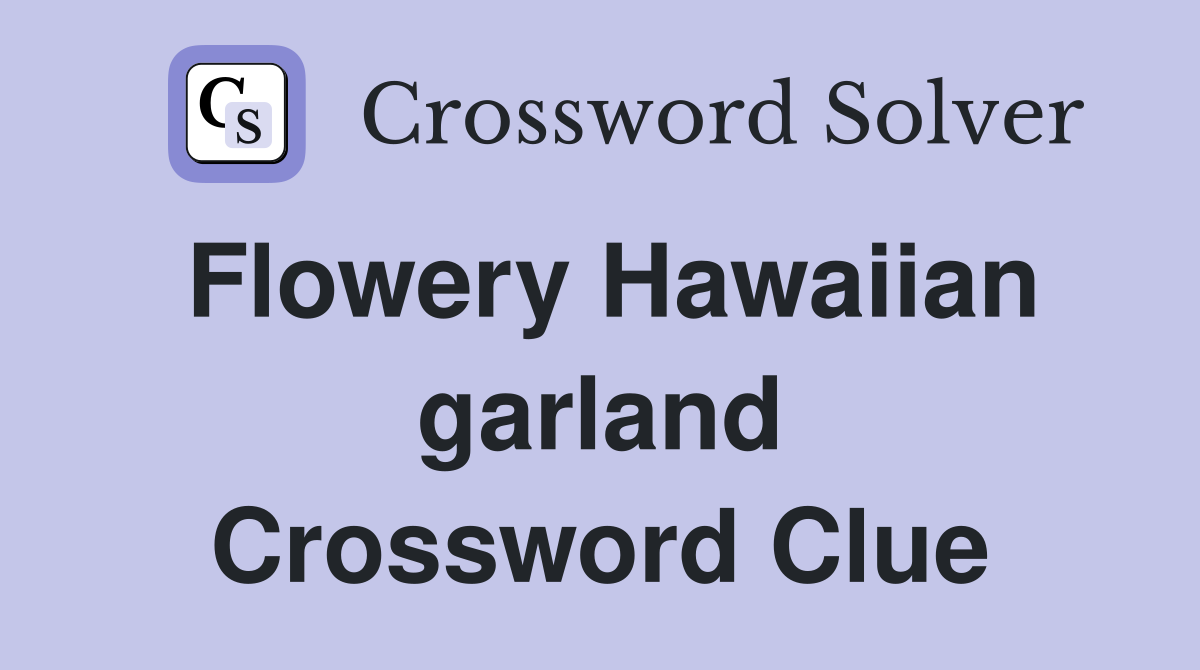 Flowery Hawaiian garland Crossword Clue