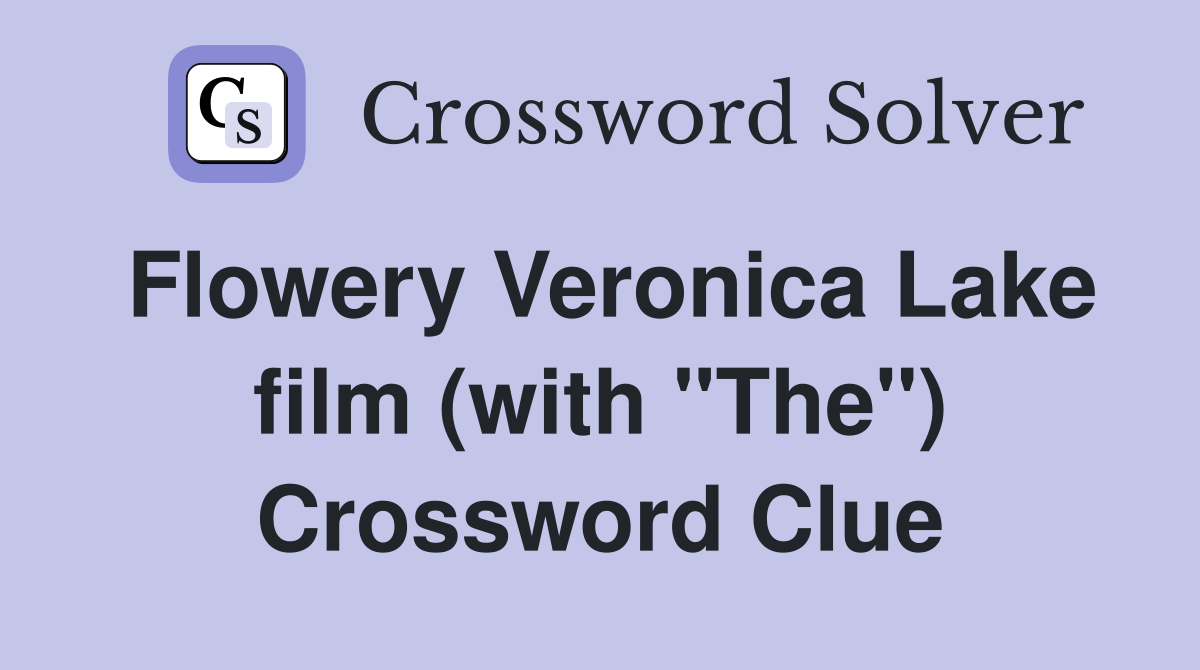 Flowery Veronica Lake film (with "The") Crossword Clue