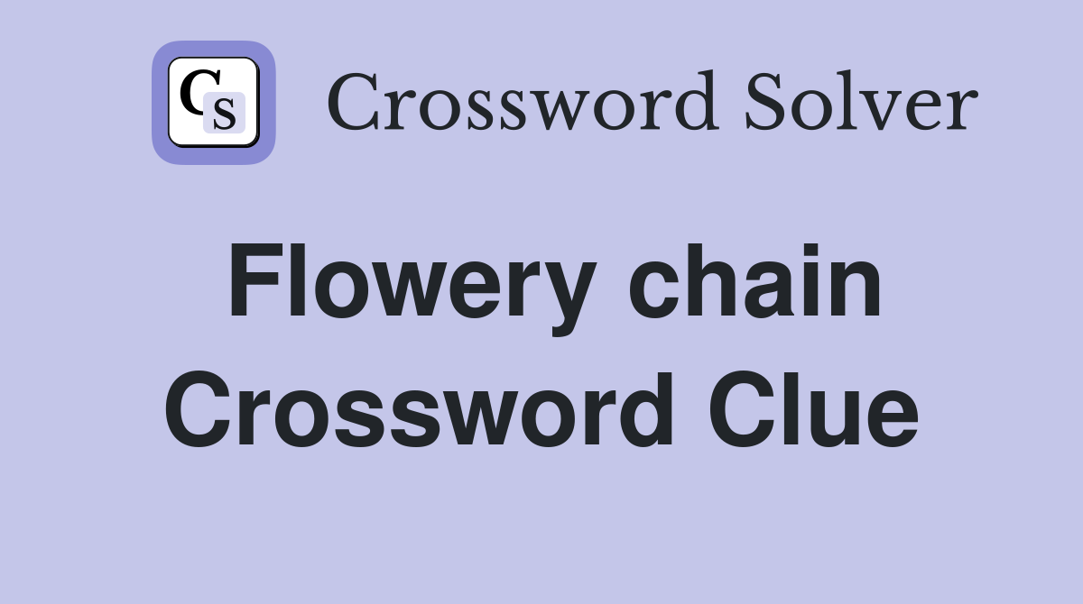 Flowery chain Crossword Clue