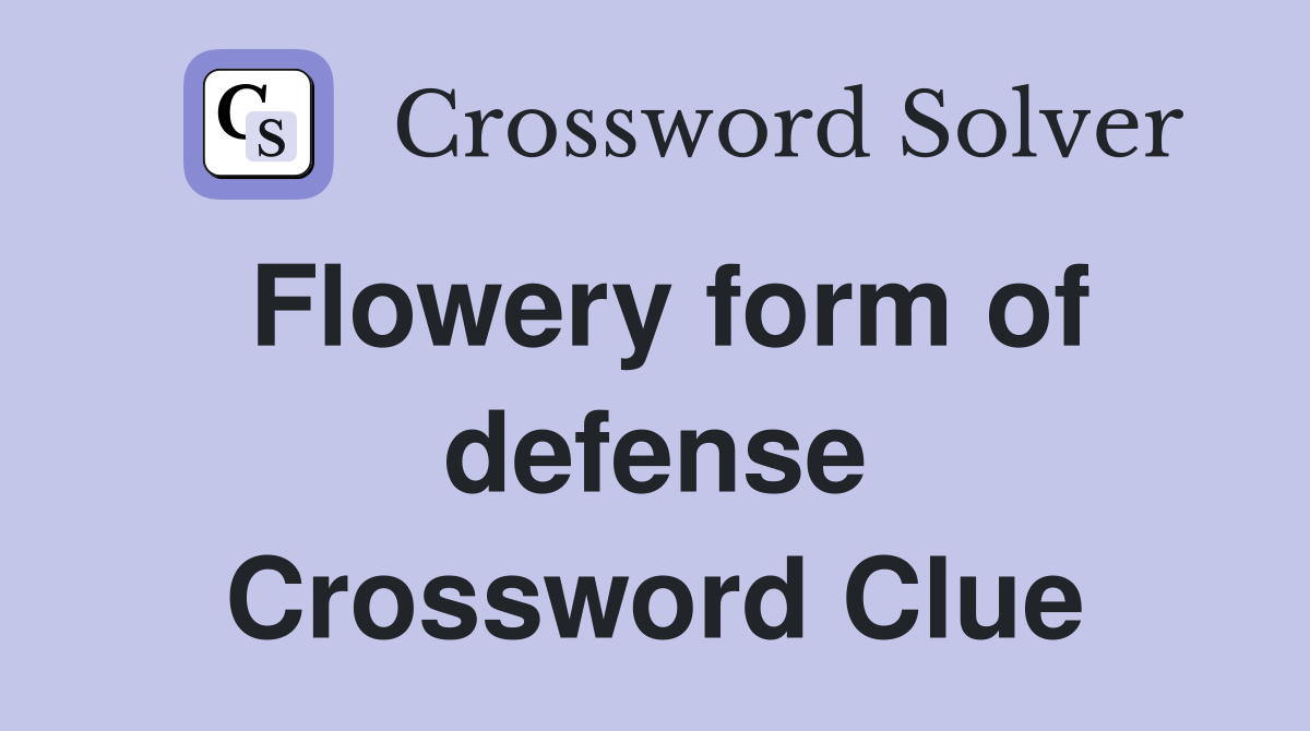 Flowery form of defense Crossword Clue