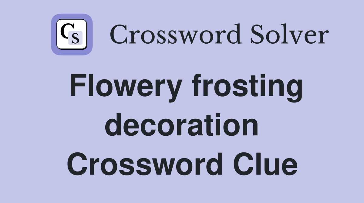 Flowery frosting decoration Crossword Clue