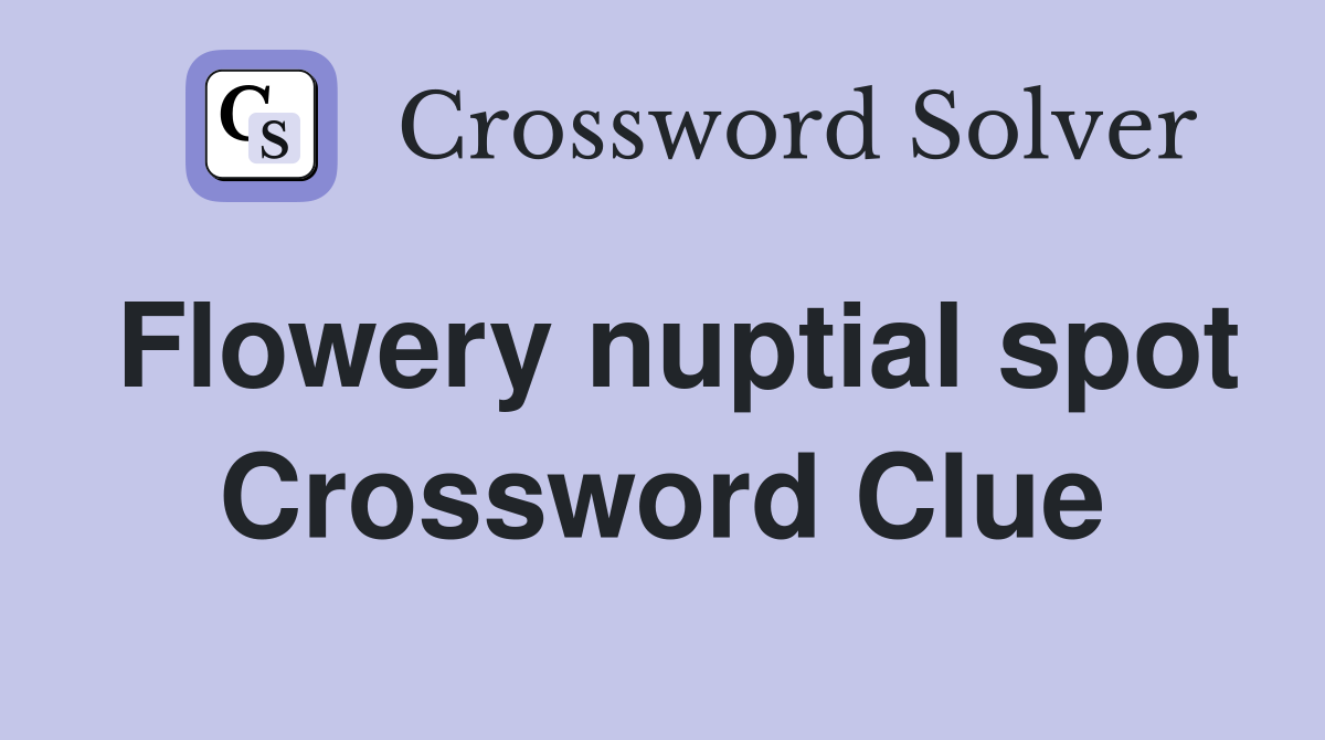 Flowery nuptial spot Crossword Clue