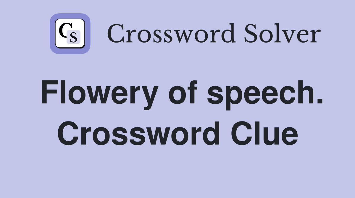 Flowery of speech. Crossword Clue