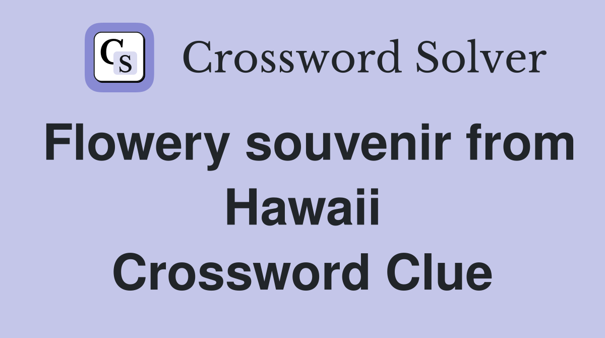Flowery souvenir from Hawaii Crossword Clue