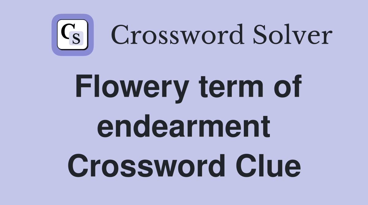 Flowery term of endearment Crossword Clue