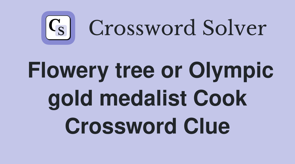 Flowery tree or Olympic gold medalist Cook Crossword Clue