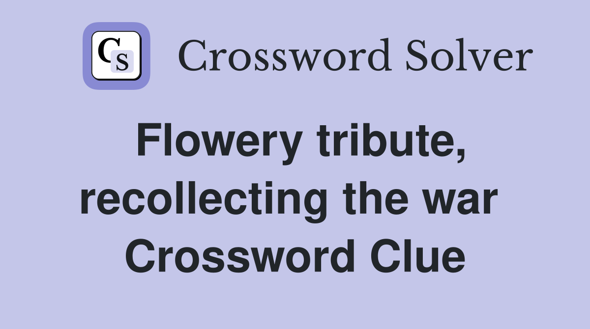 Flowery tribute, recollecting the war  Crossword Clue