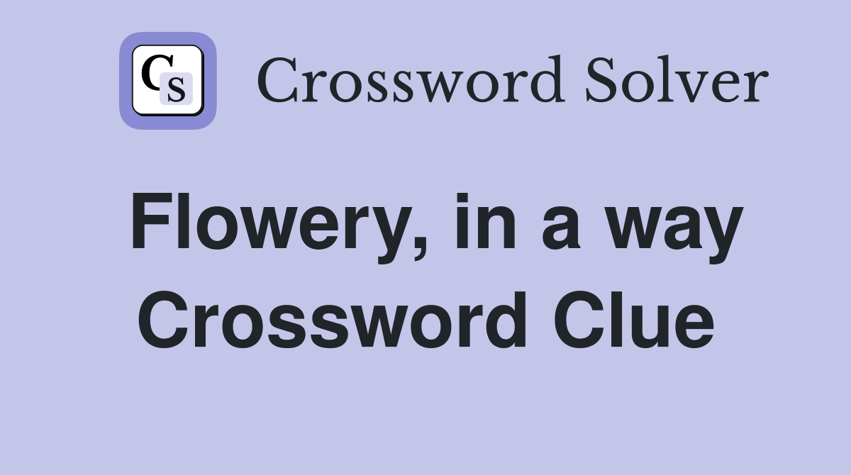 Flowery, in a way Crossword Clue