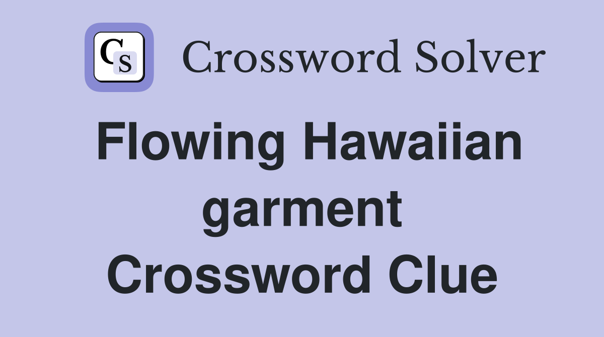 Flowing Hawaiian garment Crossword Clue