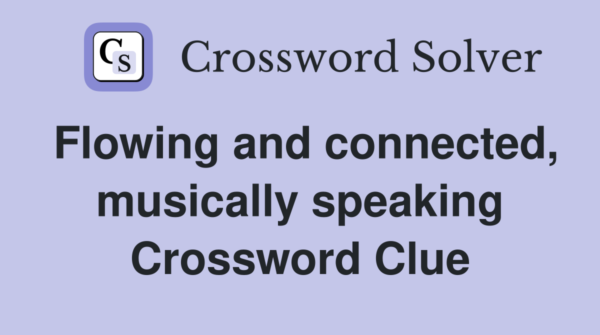 Flowing and connected, musically speaking Crossword Clue