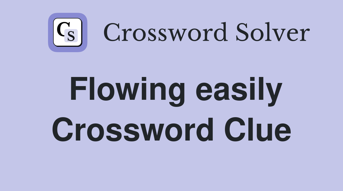 Flowing easily Crossword Clue