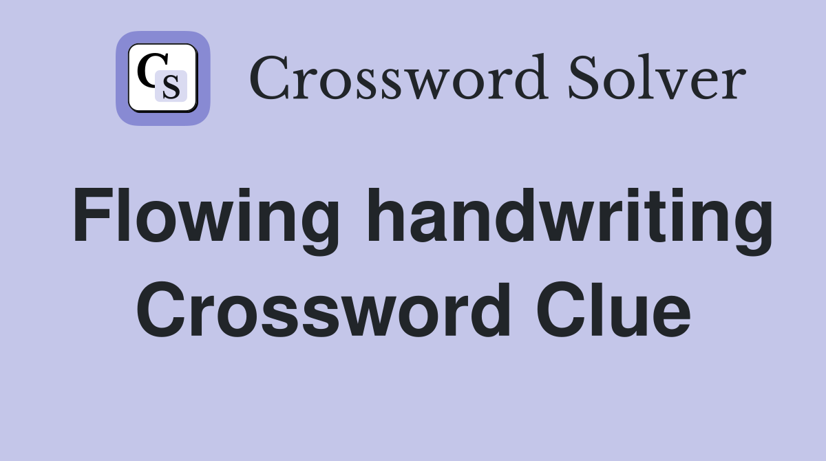 Flowing handwriting Crossword Clue
