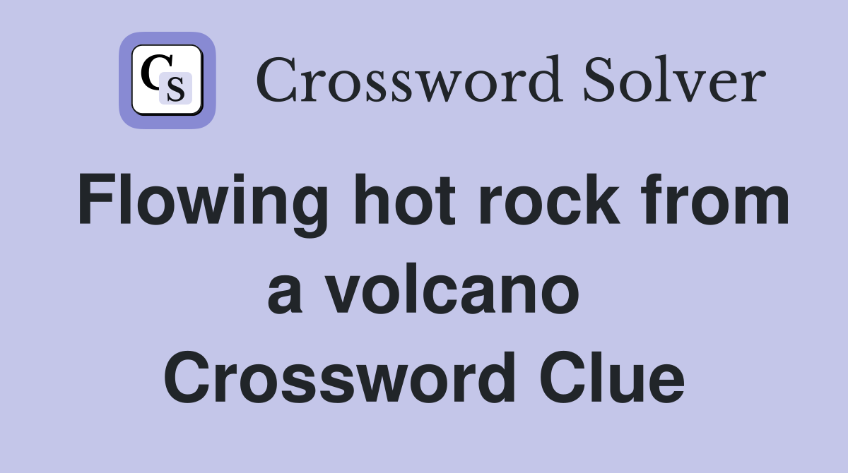 Flowing hot rock from a volcano Crossword Clue