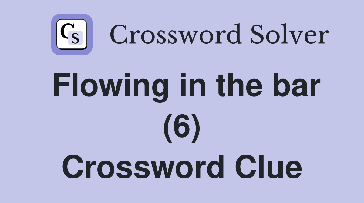 Flowing in the bar (6) Crossword Clue