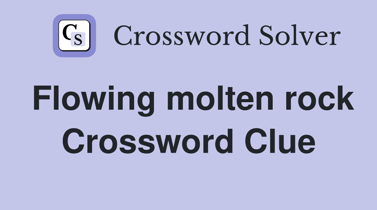 Flowing molten rock Crossword Clue