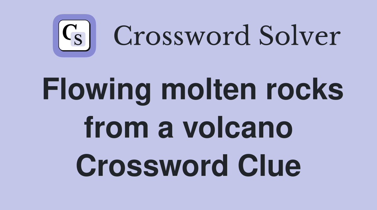 Flowing molten rocks from a volcano Crossword Clue