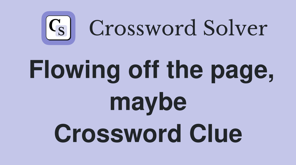 Flowing off the page, maybe Crossword Clue