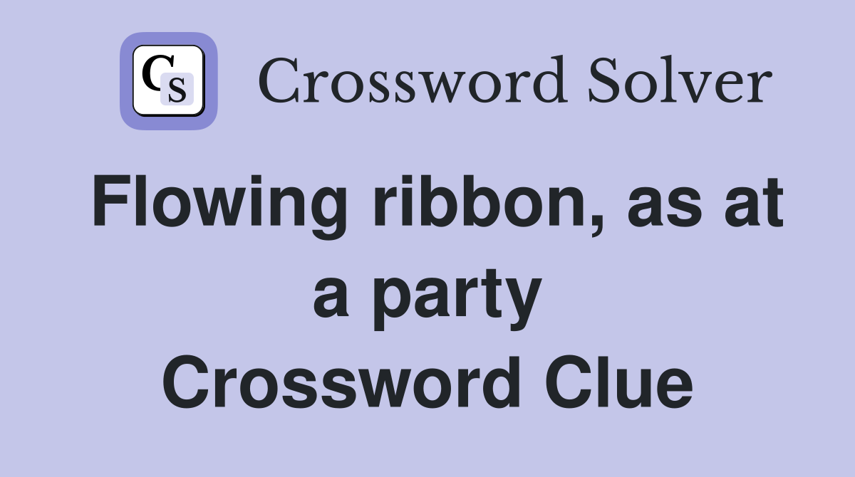 Flowing ribbon, as at a party Crossword Clue