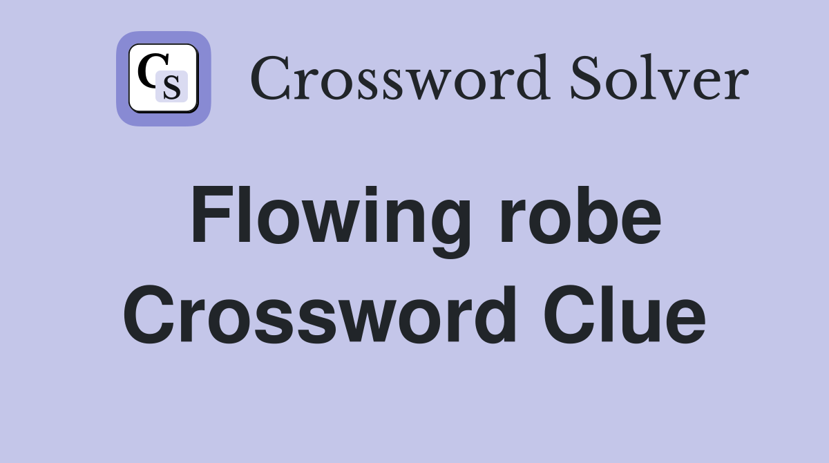 Flowing robe Crossword Clue