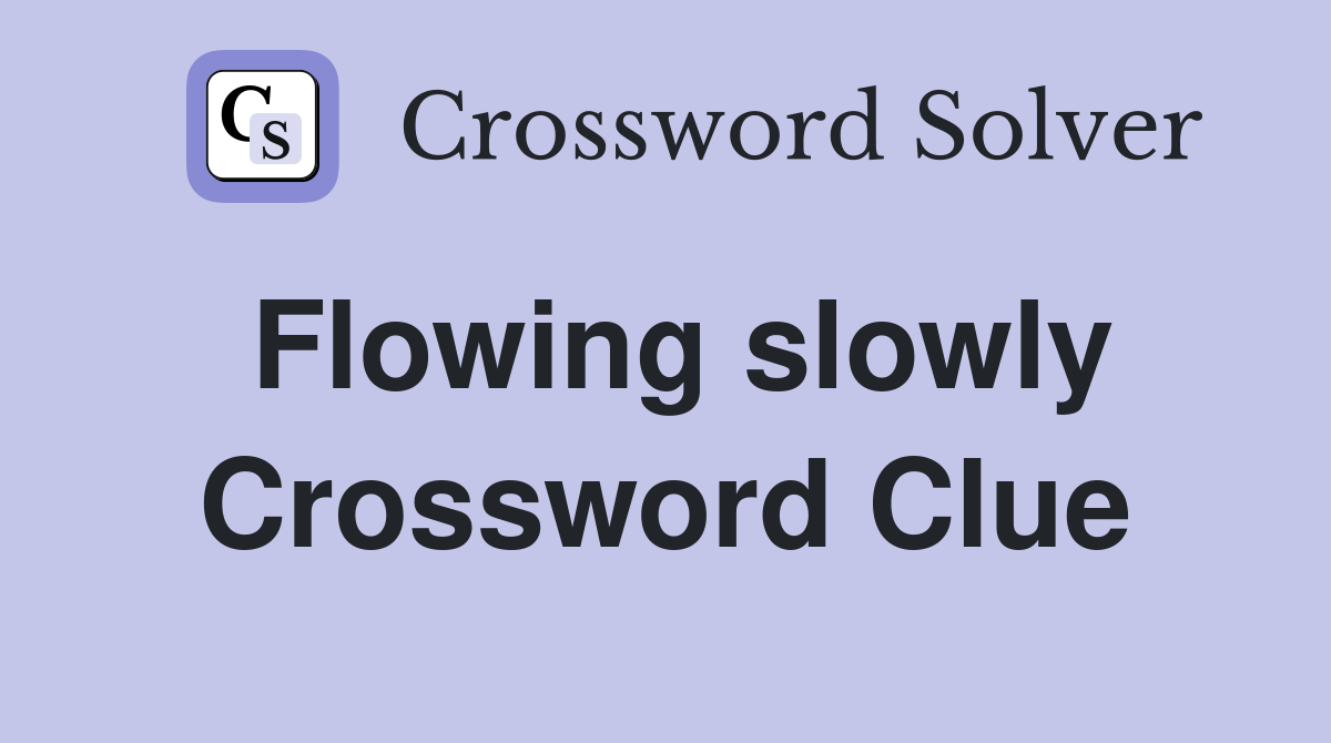 Flowing slowly Crossword Clue