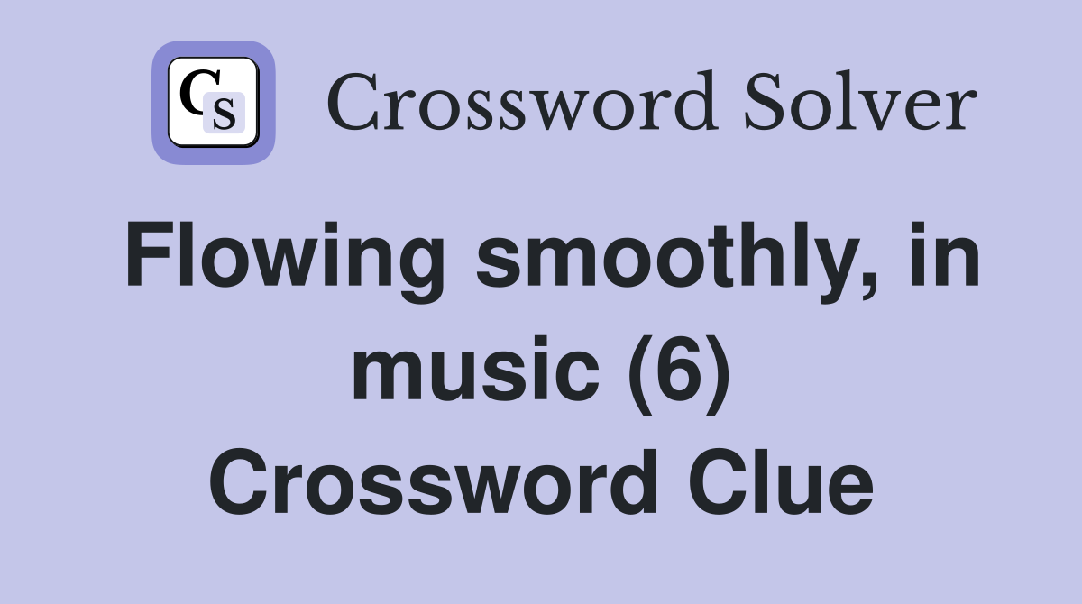 Flowing smoothly, in music (6) Crossword Clue