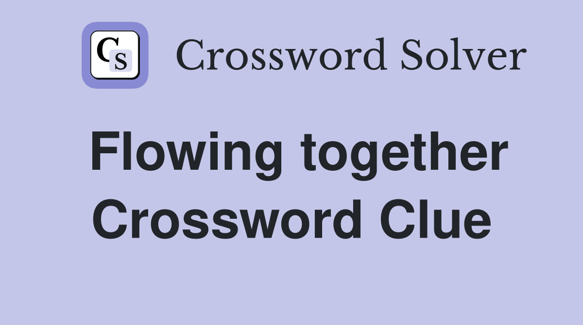 Flowing together Crossword Clue