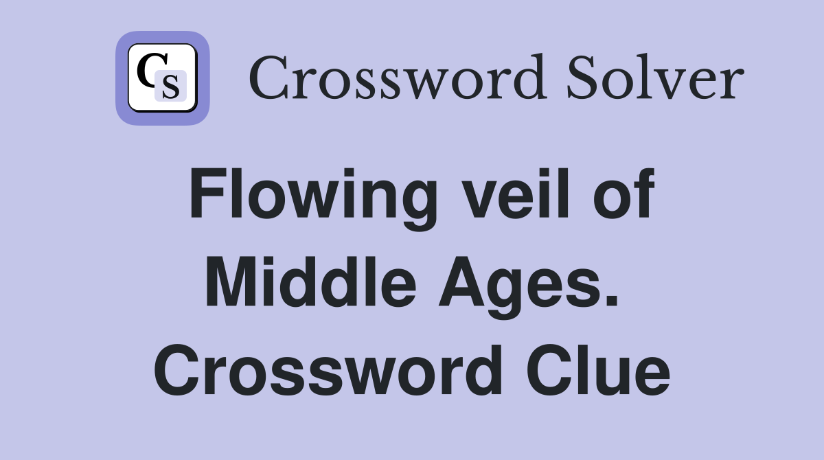 Flowing veil of Middle Ages. Crossword Clue