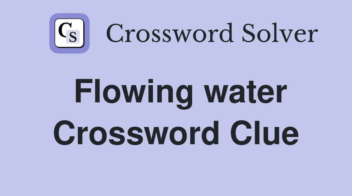 Flowing water Crossword Clue