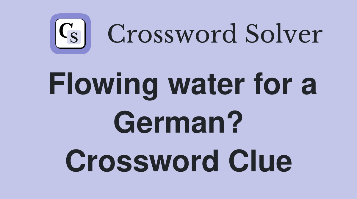 Flowing water for a German? Crossword Clue