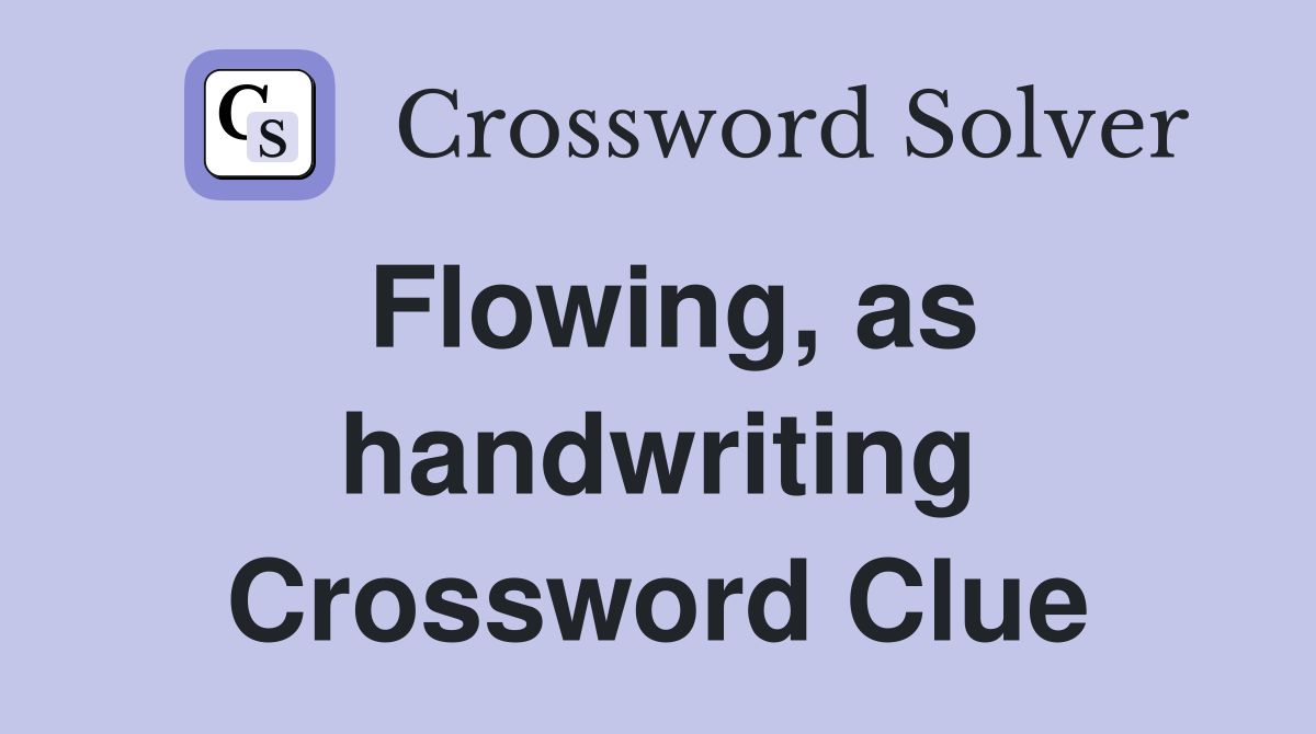 Flowing, as handwriting Crossword Clue