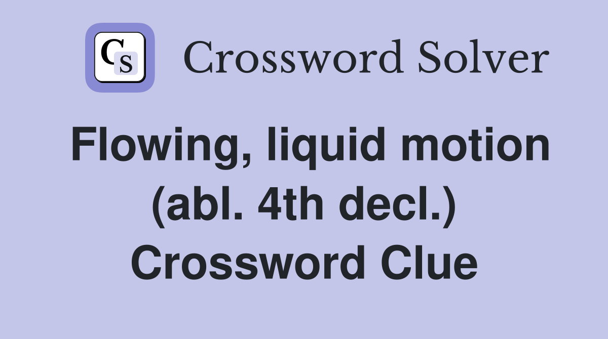 Flowing, liquid motion (abl. 4th decl.) Crossword Clue