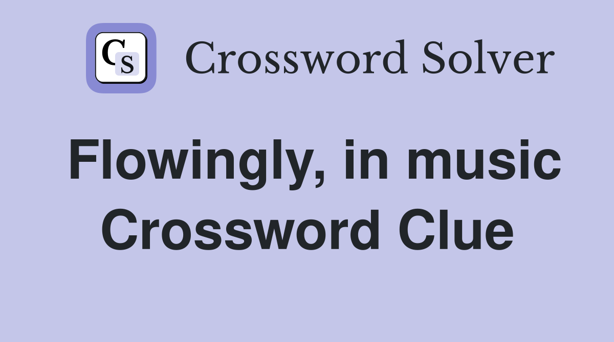 Flowingly, in music Crossword Clue