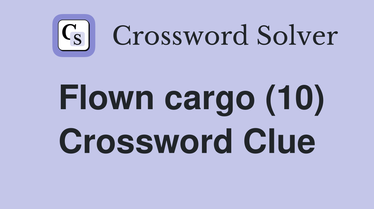 Flown cargo (10) Crossword Clue