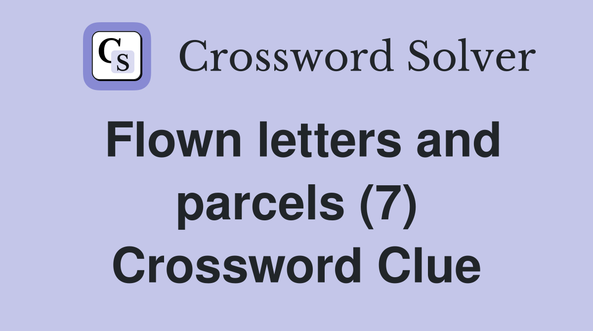 Flown letters and parcels (7) Crossword Clue