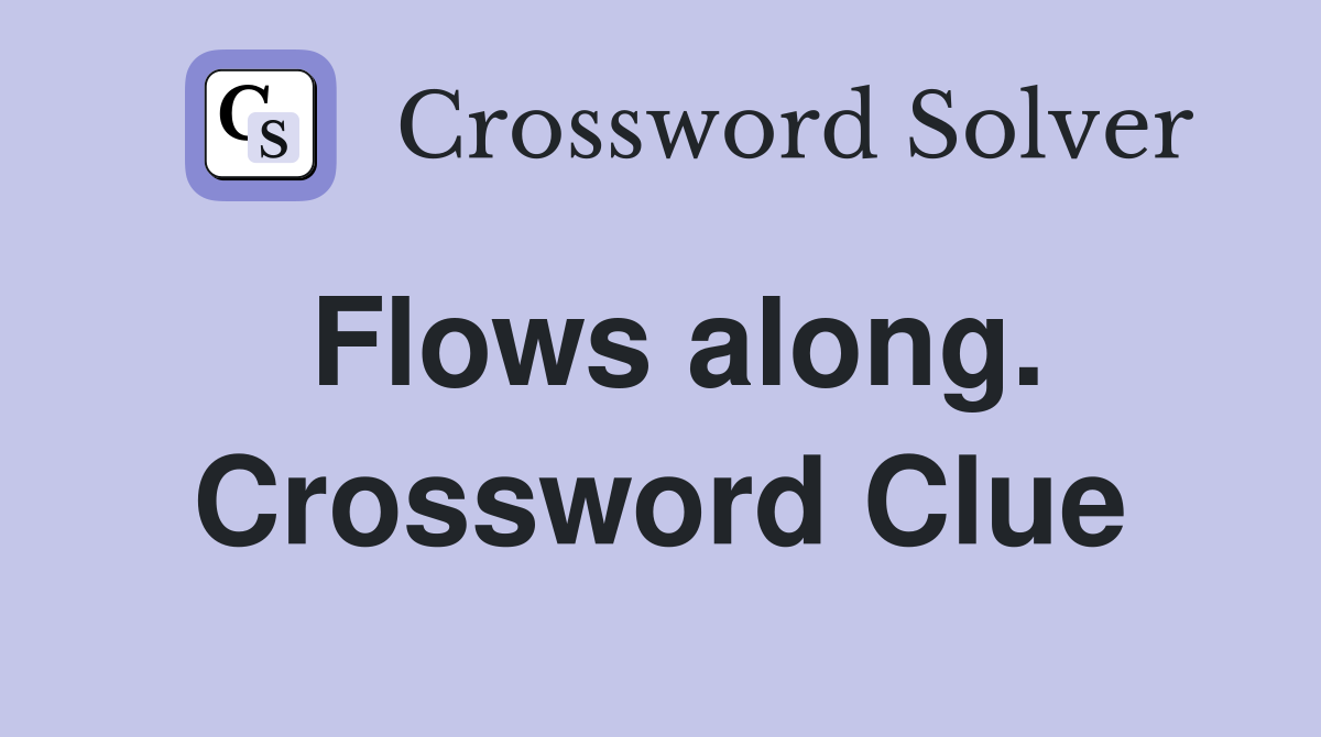 Flows along. Crossword Clue