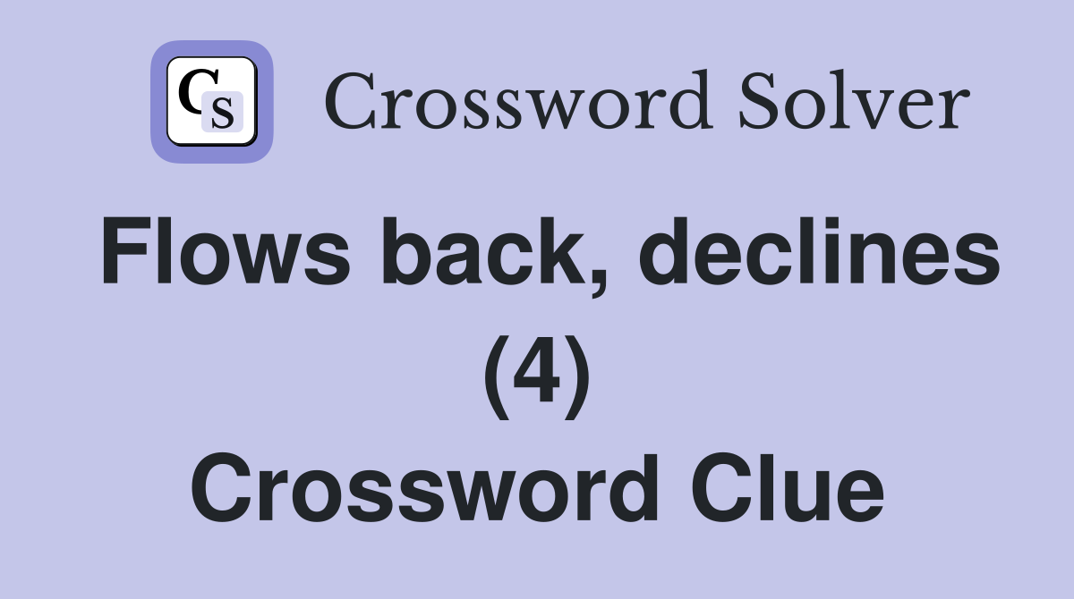 Flows back, declines (4) Crossword Clue