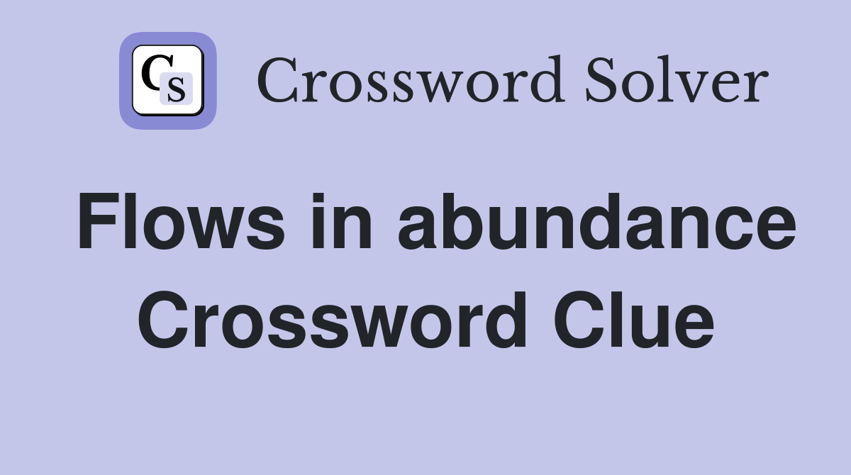 Flows in abundance Crossword Clue