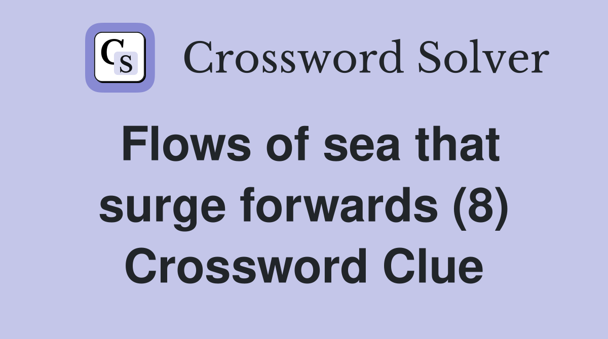 Flows of sea that surge forwards (8) Crossword Clue