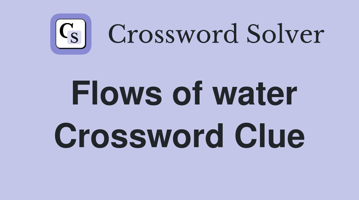 Flows of water Crossword Clue