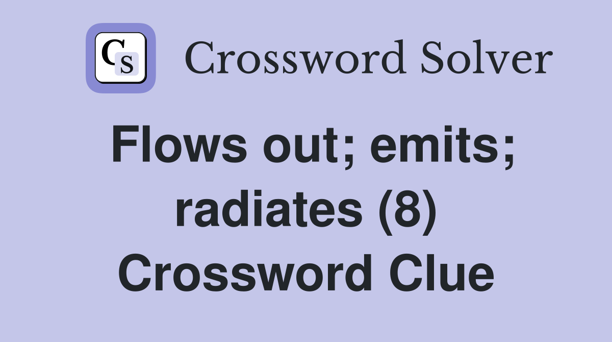 Flows out; emits; radiates (8) Crossword Clue