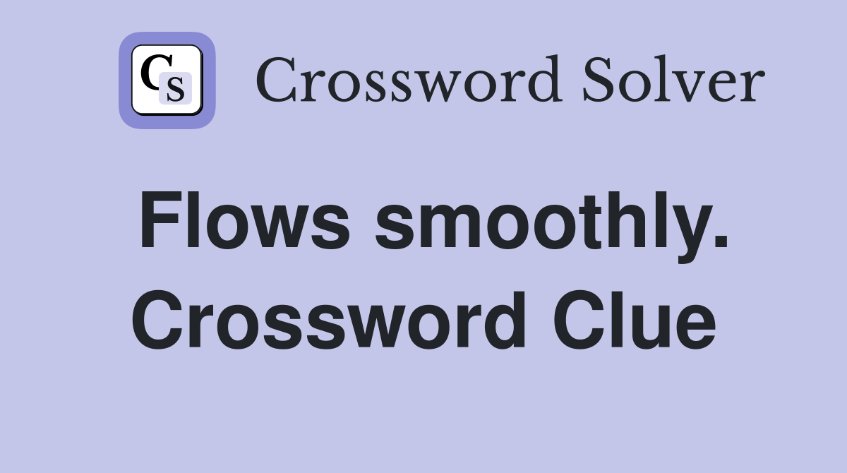 Flows smoothly. Crossword Clue