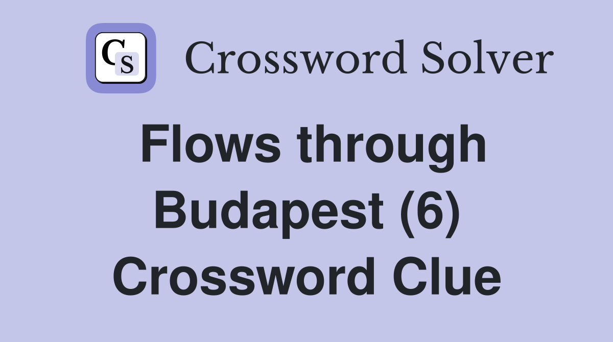 Flows through Budapest (6) Crossword Clue
