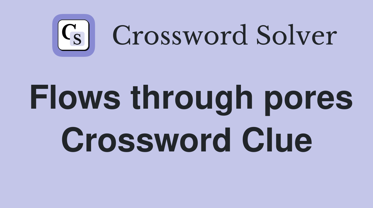 Flows through pores Crossword Clue