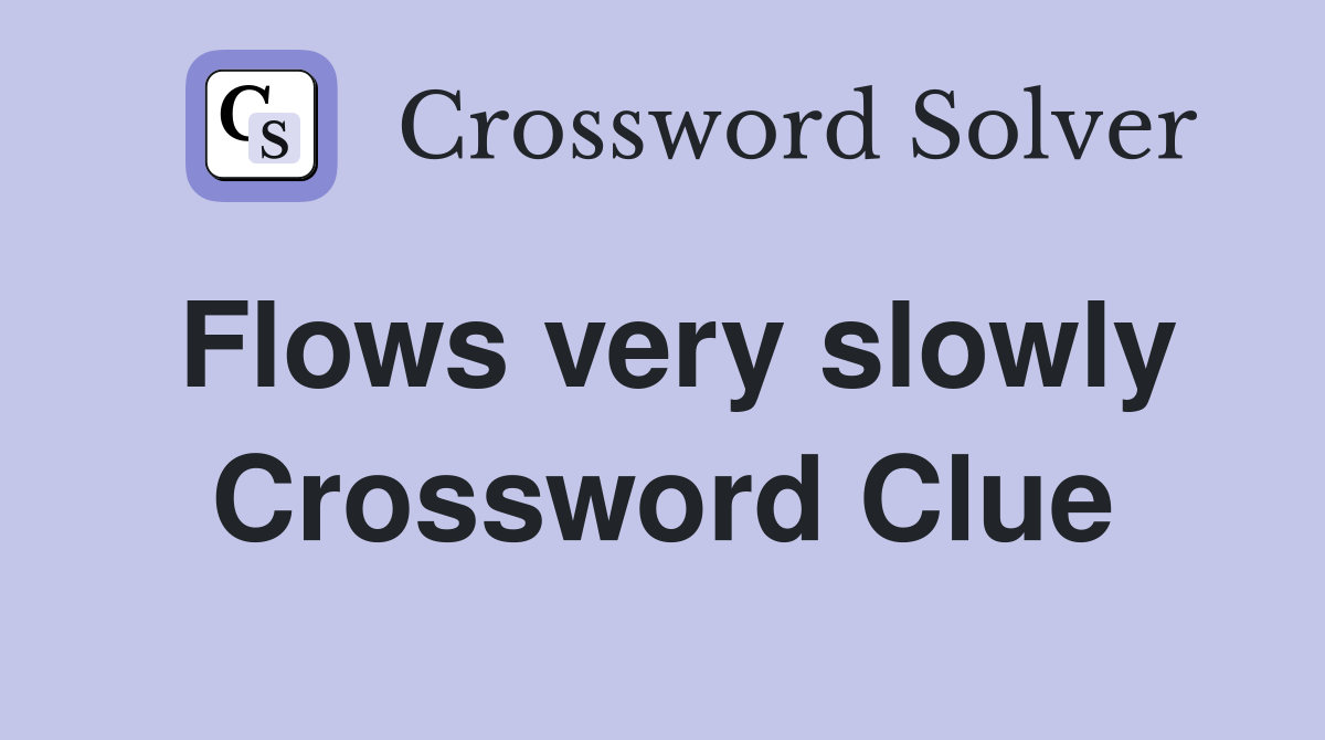 Flows very slowly Crossword Clue