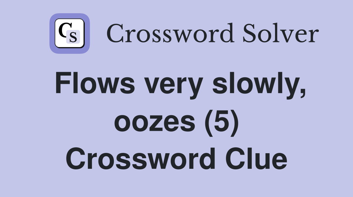 Flows very slowly, oozes (5) Crossword Clue