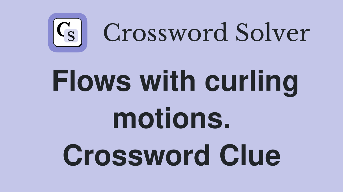 Flows with curling motions. Crossword Clue